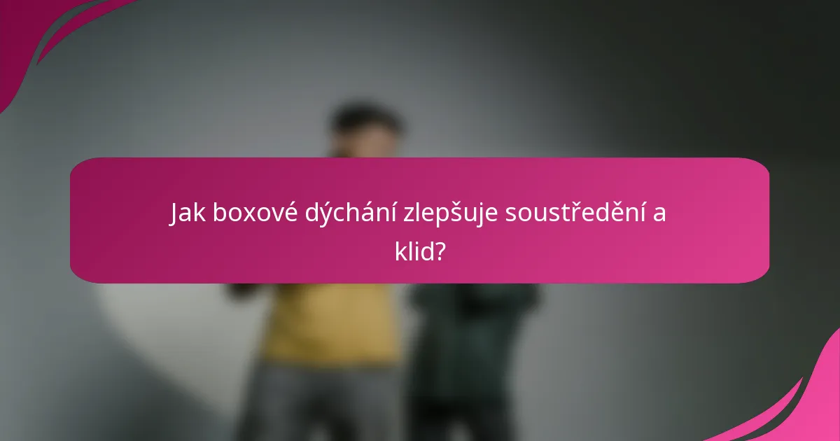 Jak boxové dýchání zlepšuje soustředění a klid?