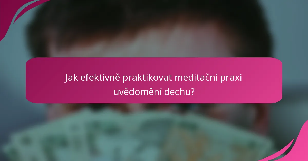 Jak efektivně praktikovat meditační praxi uvědomění dechu?