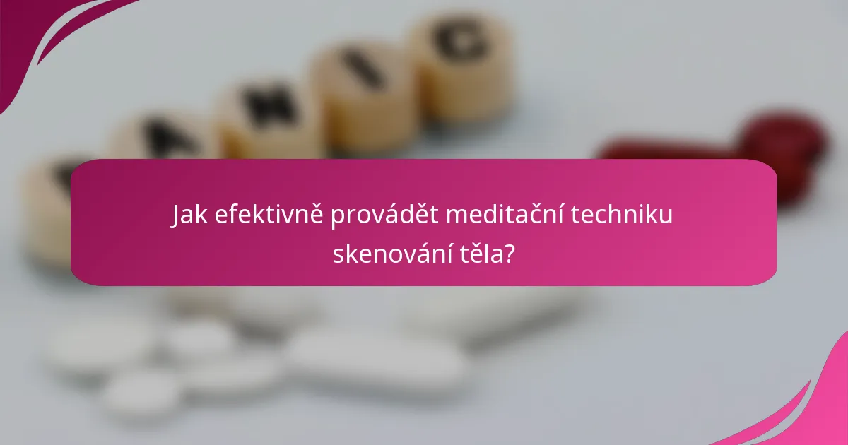 Jak efektivně provádět meditační techniku skenování těla?