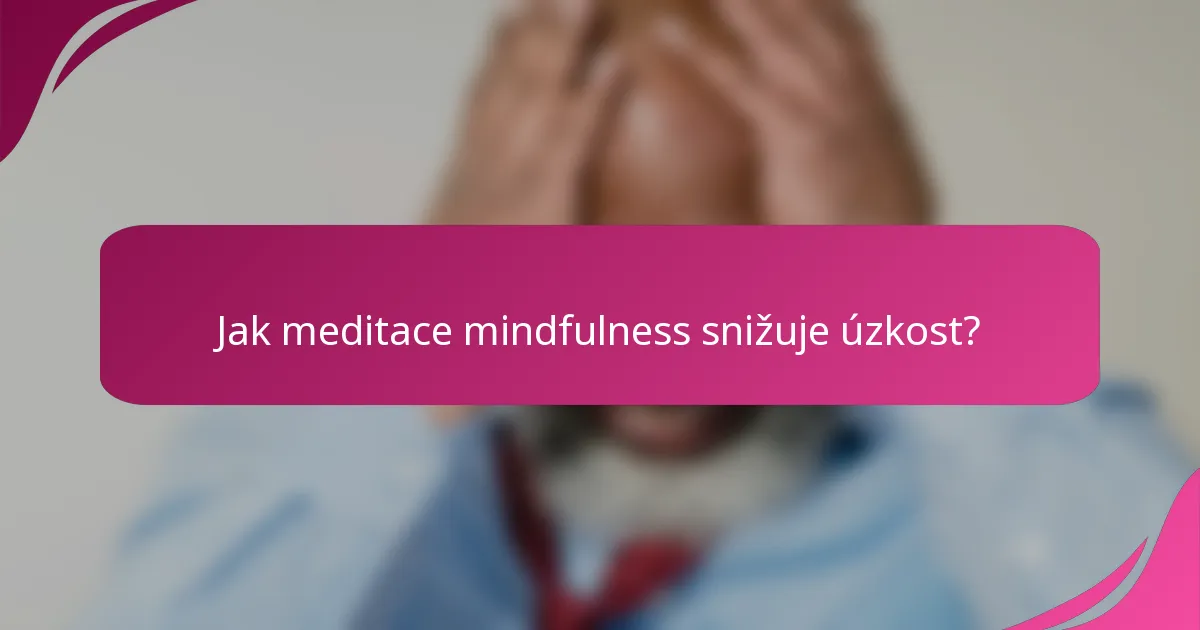 Jak meditace mindfulness snižuje úzkost?