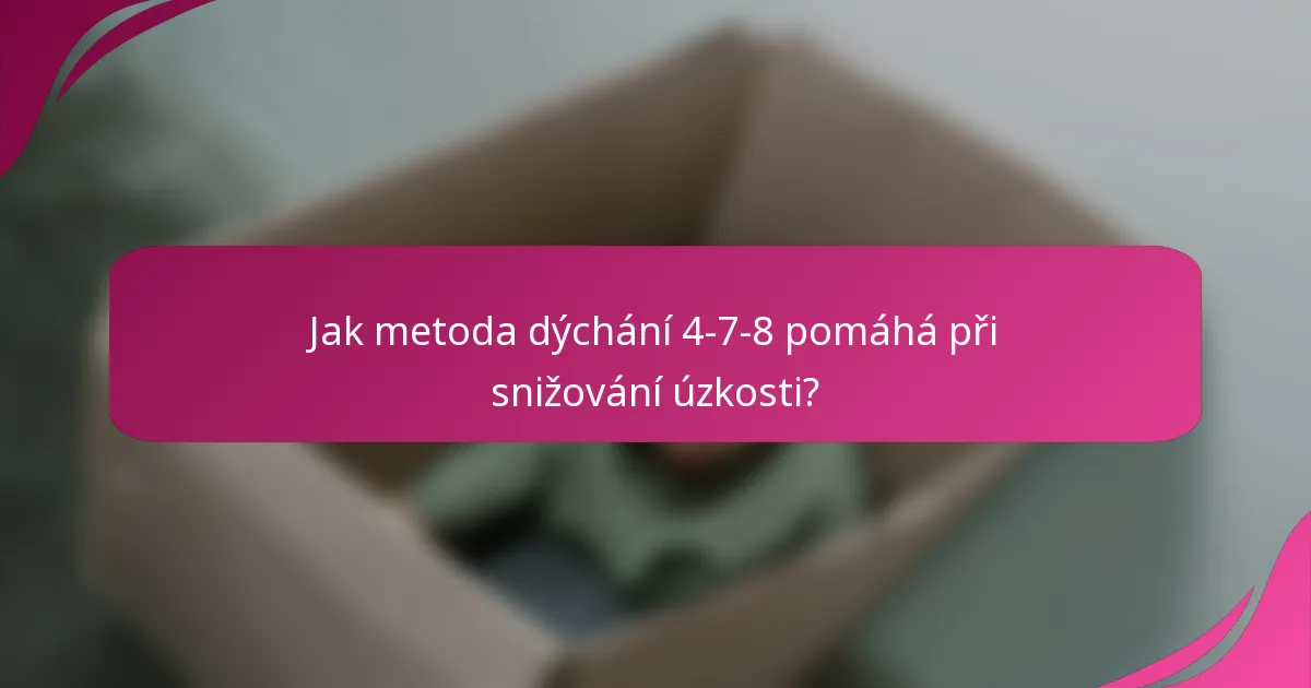 Jak metoda dýchání 4-7-8 pomáhá při snižování úzkosti?
