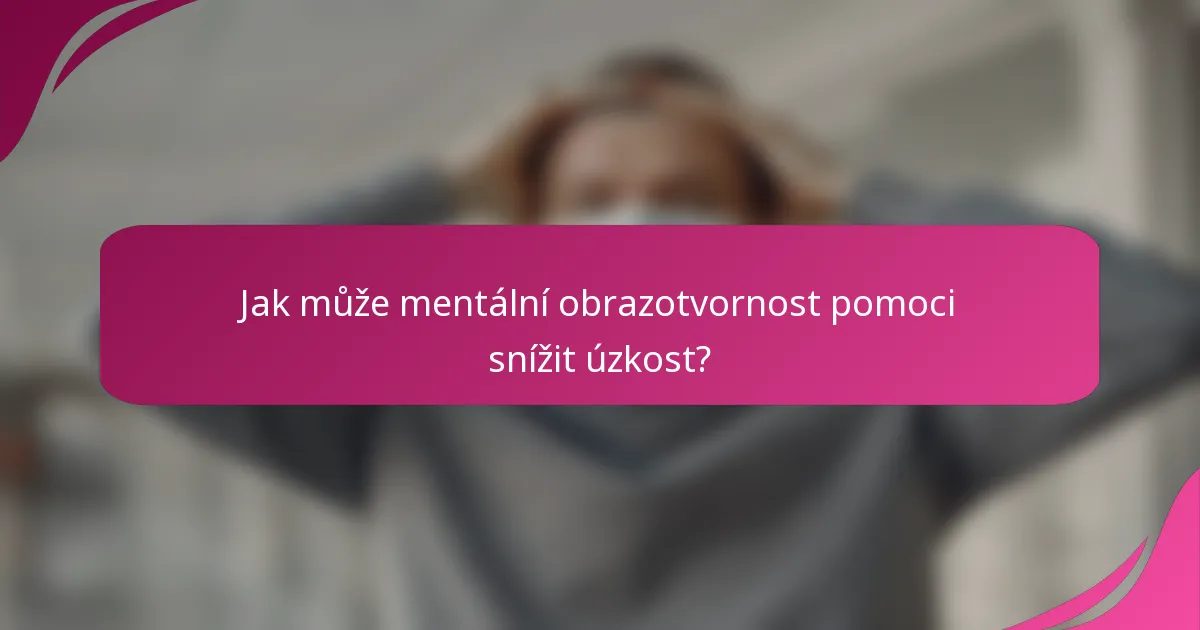 Jak může mentální obrazotvornost pomoci snížit úzkost?