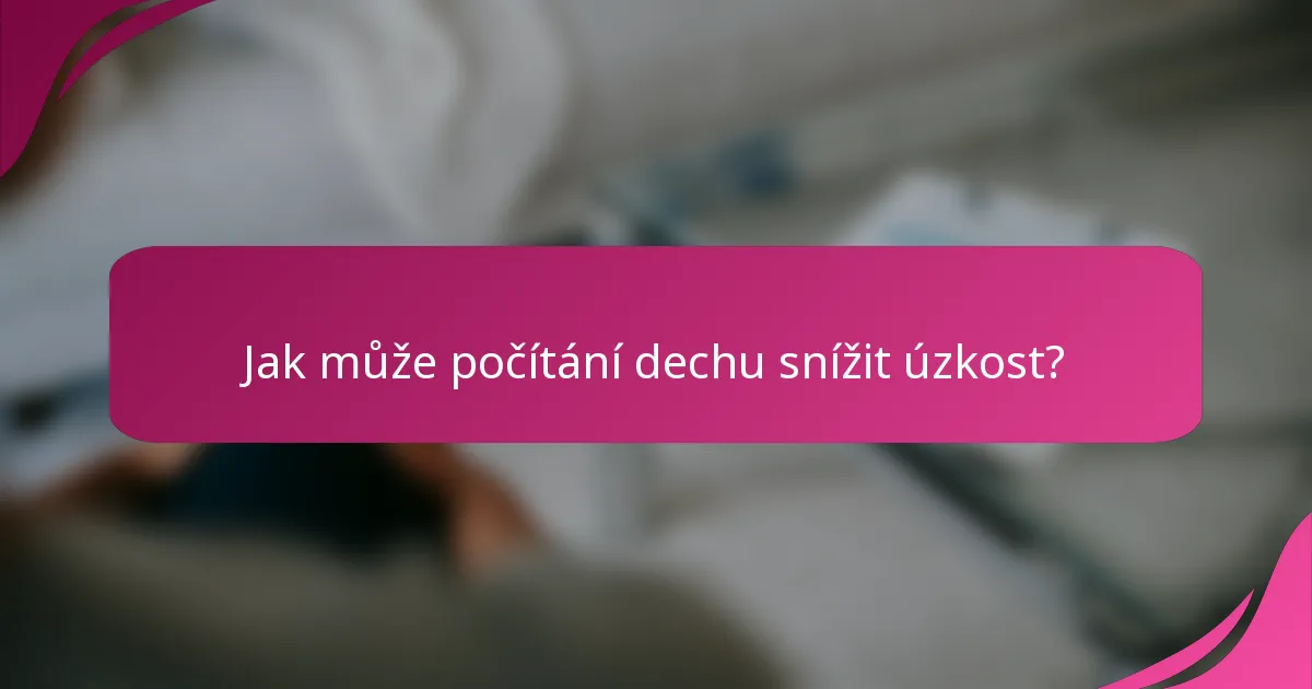 Jak může počítání dechu snížit úzkost?