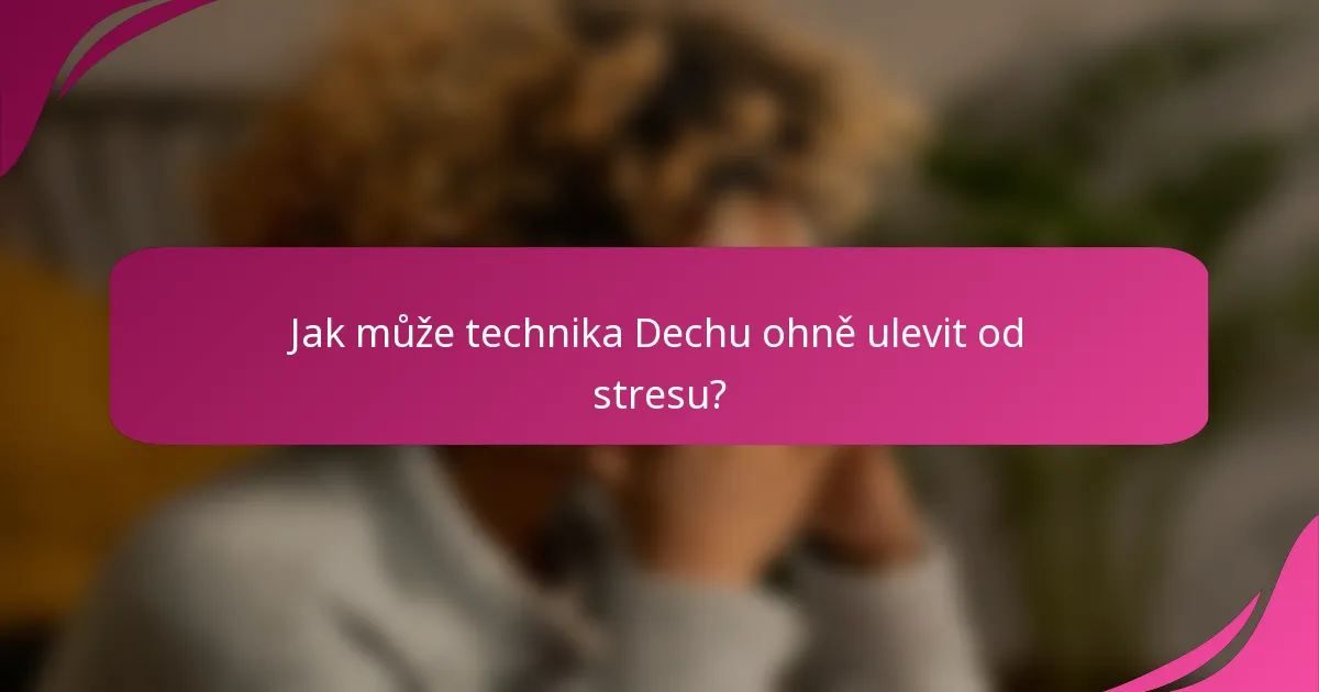 Jak může technika Dechu ohně ulevit od stresu?