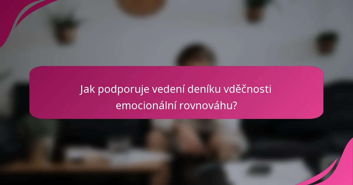 Jak podporuje vedení deníku vděčnosti emocionální rovnováhu?