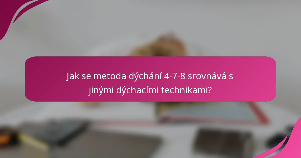 Jak se metoda dýchání 4-7-8 srovnává s jinými dýchacími technikami?