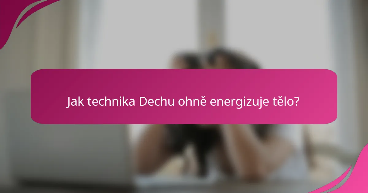 Jak technika Dechu ohně energizuje tělo?