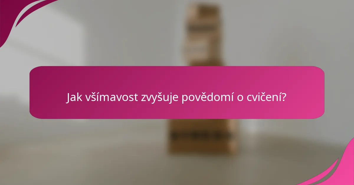 Jak všímavost zvyšuje povědomí o cvičení?