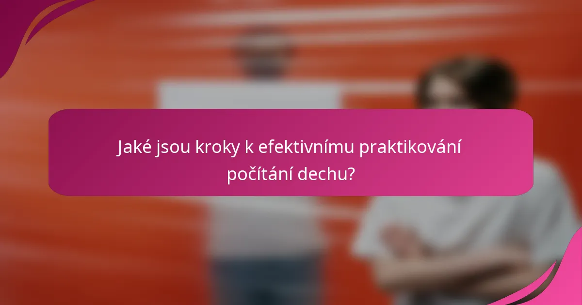 Jaké jsou kroky k efektivnímu praktikování počítání dechu?