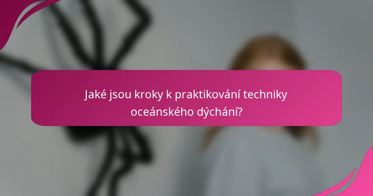 Jaké jsou kroky k praktikování techniky oceánského dýchání?