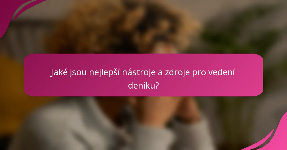Jaké jsou nejlepší nástroje a zdroje pro vedení deníku?