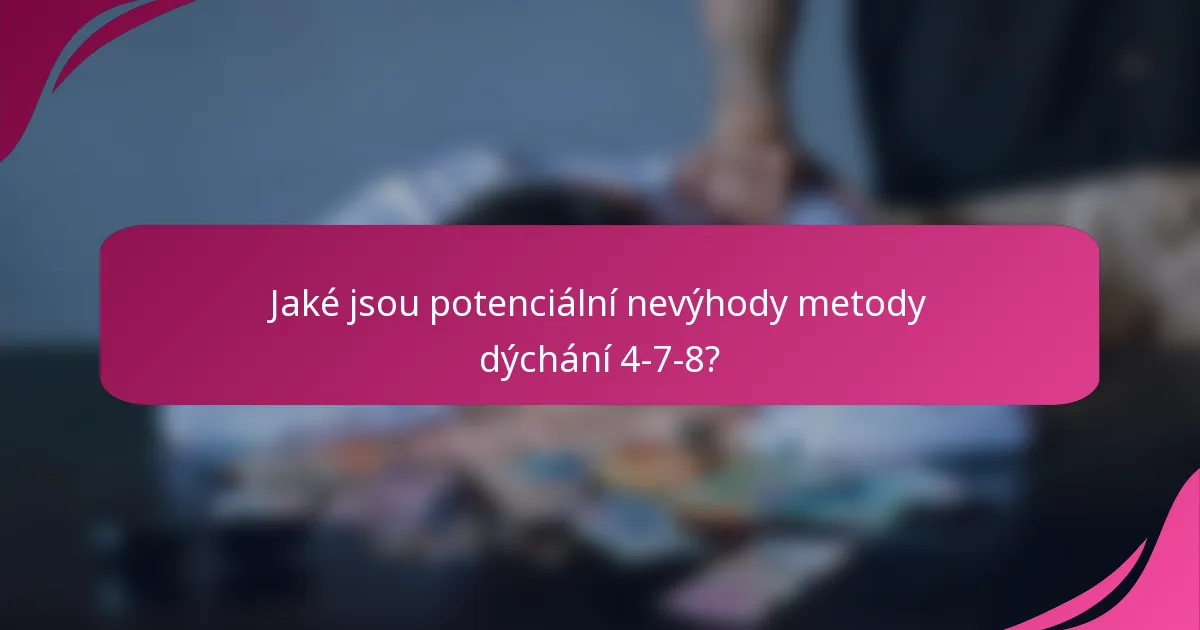 Jaké jsou potenciální nevýhody metody dýchání 4-7-8?