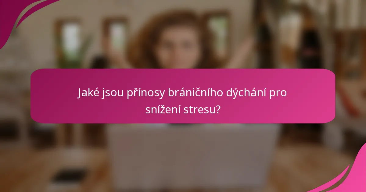 Jaké jsou přínosy bráničního dýchání pro snížení stresu?