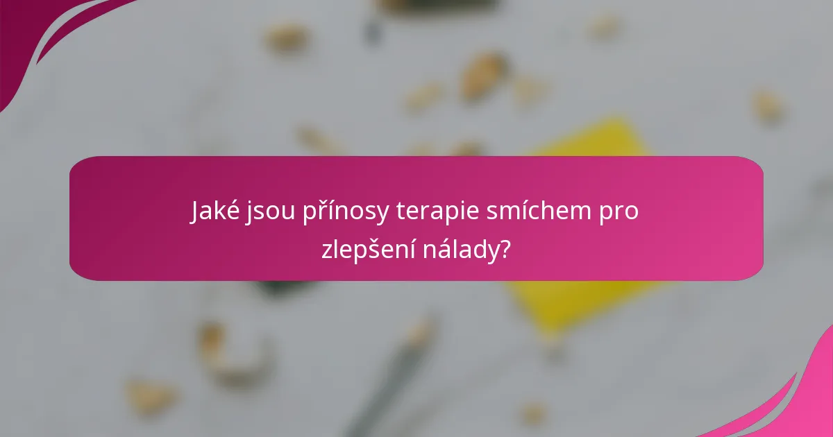 Jaké jsou přínosy terapie smíchem pro zlepšení nálady?
