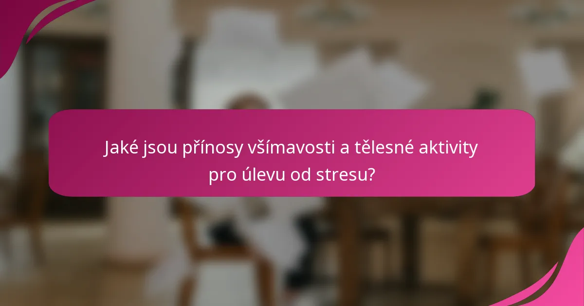 Jaké jsou přínosy všímavosti a tělesné aktivity pro úlevu od stresu?