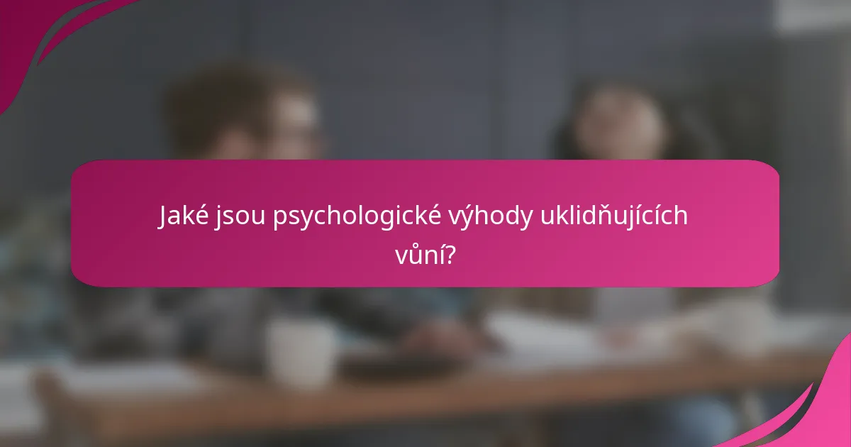Jaké jsou psychologické výhody uklidňujících vůní?