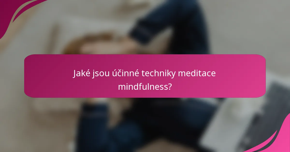 Jaké jsou účinné techniky meditace mindfulness?
