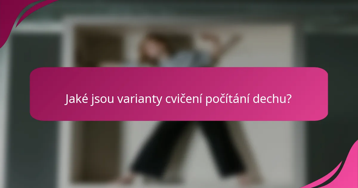 Jaké jsou varianty cvičení počítání dechu?