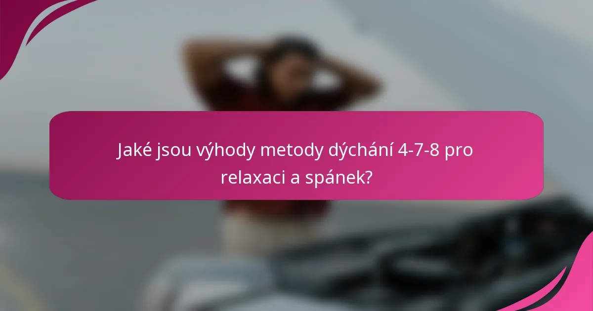 Jaké jsou výhody metody dýchání 4-7-8 pro relaxaci a spánek?