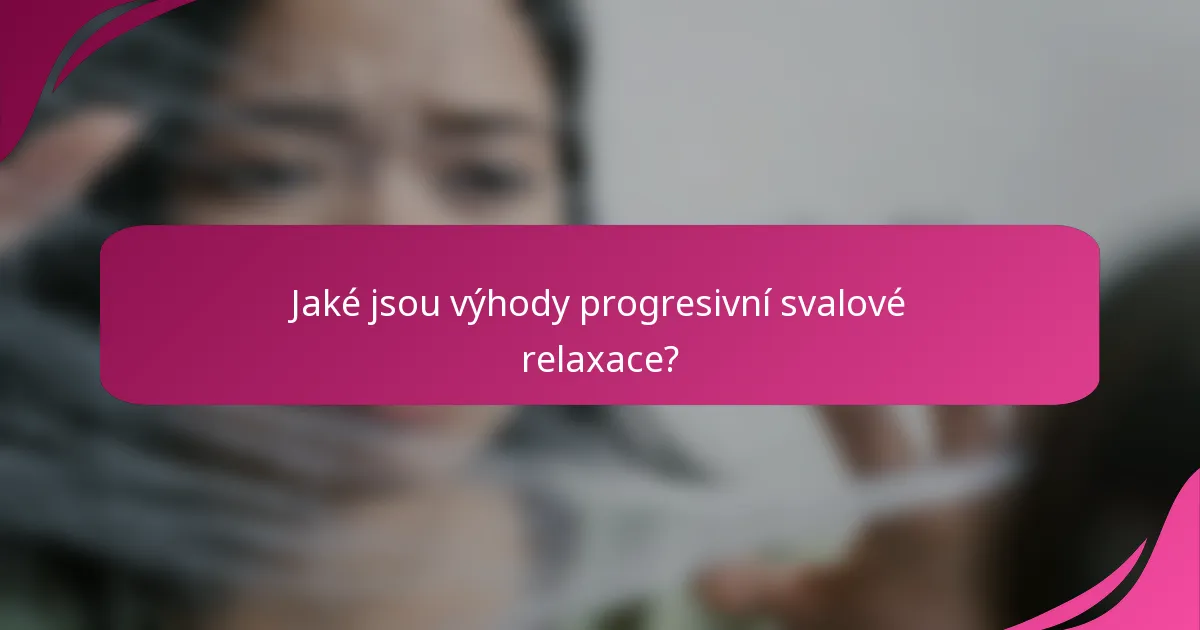 Jaké jsou výhody progresivní svalové relaxace?