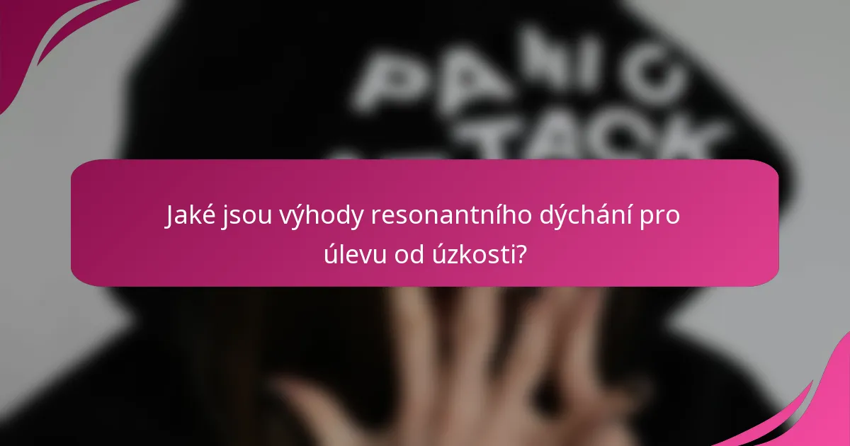 Jaké jsou výhody resonantního dýchání pro úlevu od úzkosti?