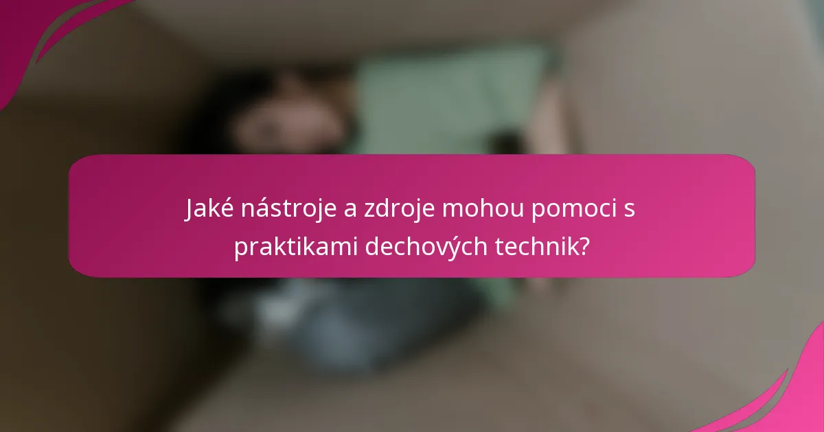 Jaké nástroje a zdroje mohou pomoci s praktikami dechových technik?