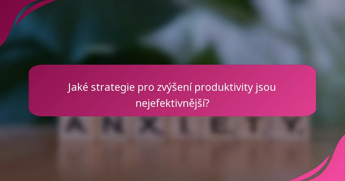 Jaké strategie pro zvýšení produktivity jsou nejefektivnější?