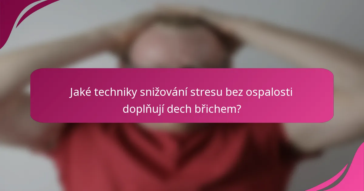 Jaké techniky snižování stresu bez ospalosti doplňují dech břichem?