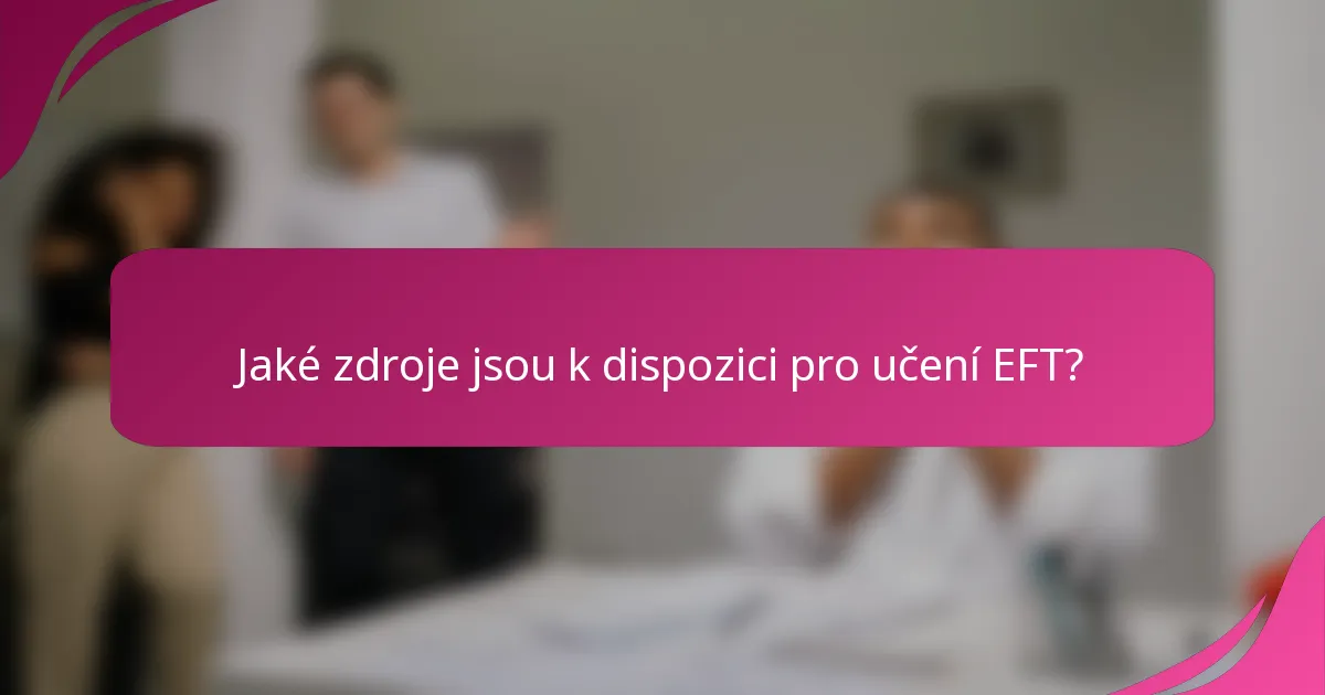 Jaké zdroje jsou k dispozici pro učení EFT?