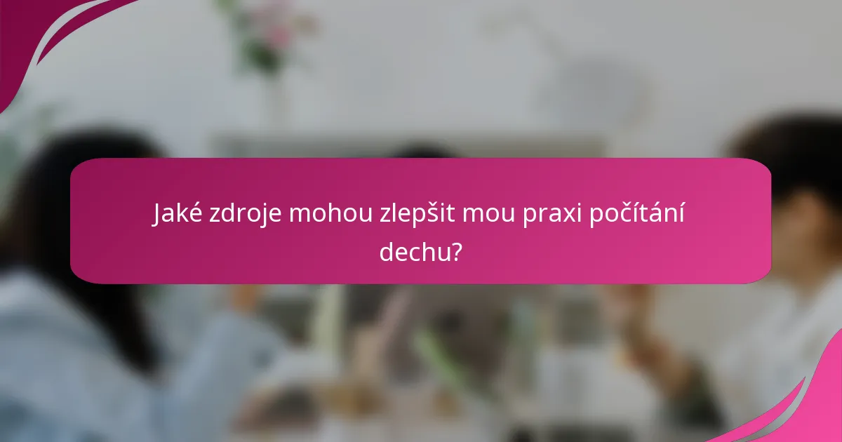 Jaké zdroje mohou zlepšit mou praxi počítání dechu?