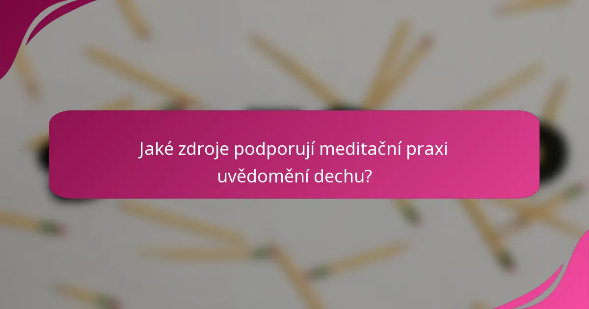 Jaké zdroje podporují meditační praxi uvědomění dechu?
