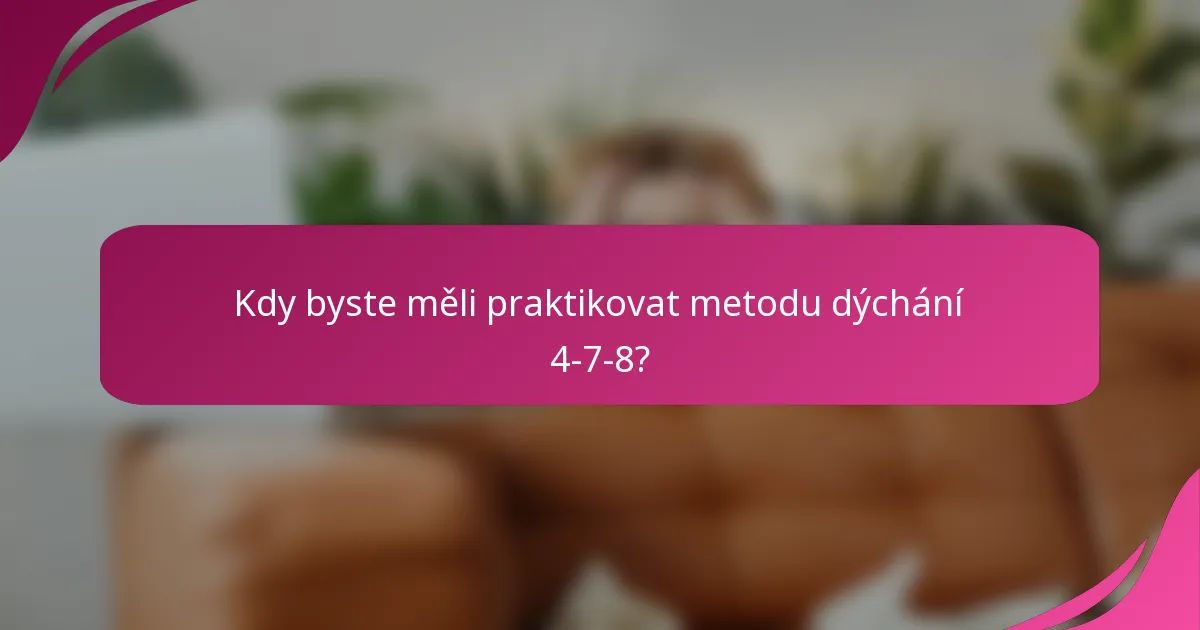 Kdy byste měli praktikovat metodu dýchání 4-7-8?