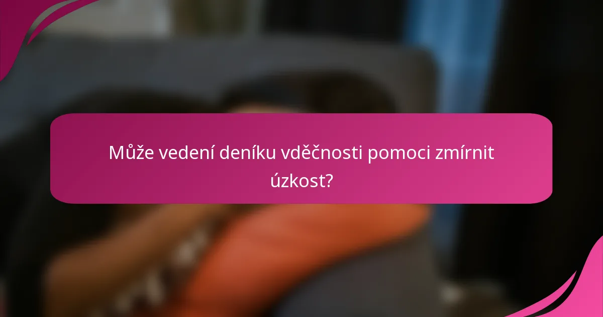 Může vedení deníku vděčnosti pomoci zmírnit úzkost?