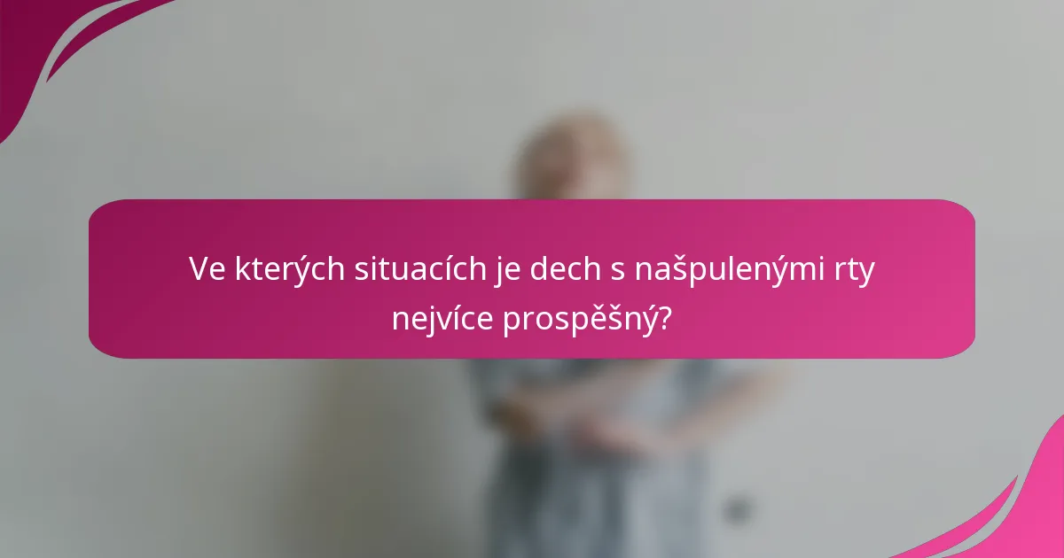 Ve kterých situacích je dech s našpulenými rty nejvíce prospěšný?